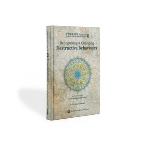 Recognising & Changing Destructive Behaviours - Part 3 (Therapy from the Quran & Sunnah Series)