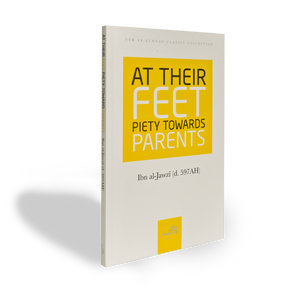 At Their Feet: Piety Towards Parents by Ibn al-Jawzi - ibndaudbooks