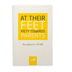 At Their Feet: Piety Towards Parents by Ibn al-Jawzi - ibndaudbooks
