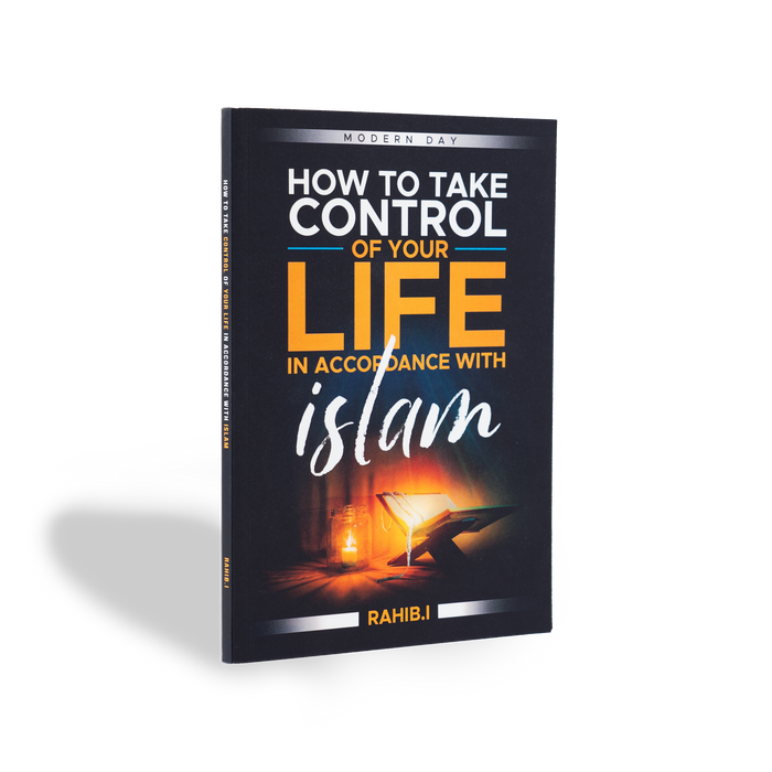 How to Take Control Over Your Life in Accordance with Islam: Modern Day