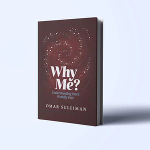 Why Me? Understanding One's Worldly Fate by Omar Suleiman