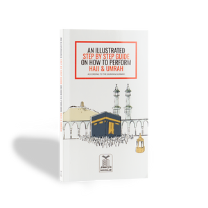 An Illustrated Step by Step Guide on How to Perform Hajj & Umrah