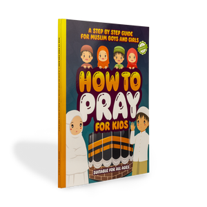 How to Pray for Kids: A Step by Step Guide for Muslim Boys & Girls