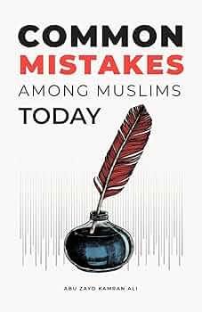 Common Mistakes Among Muslims Today