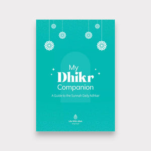 My Dhikr Companion: A Guide to the Sunnah Daily Adhkar