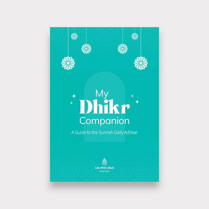 My Dhikr Companion: A Guide to the Sunnah Daily Adhkar